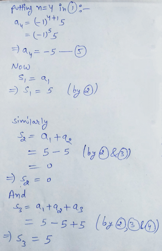putting n=4 in 0:- au = [gtig =(-155 ay=-5 - =) Now si = a, =) S, = 5 (by @) similarly S2 = a, ta - 5 - 5 (by 083) --- And Sz