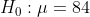 H_0: \mu = 8 4