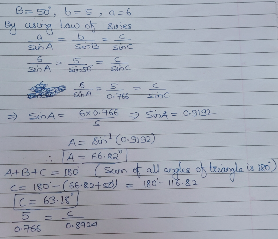 Law of С B= 50°, b=5, a=6 By cesang 8tries a Seis A SesB Susc 6 5 C Ses A senso susc - 6 SA = 5 0.766 C sinc =) Sein A= 6x0.7