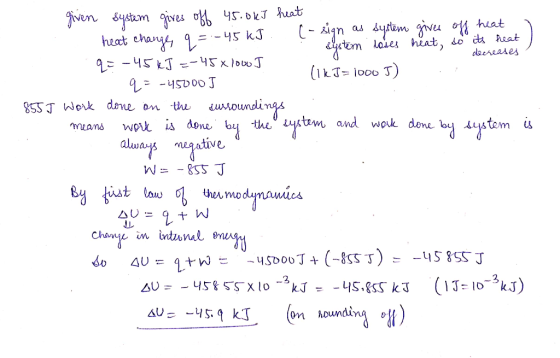 q=-45 kJ =-45x180 I (1K3= 10005) given system gives off 45.0 kJ heat [- sign q = -45 kJ. heat changer a gives off heat as sys