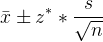 \bar x \pm z^{*} * \frac{s}{\sqrt n}