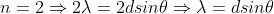 n=2\Rightarrow 2 \lambda =2dsin\theta\Rightarrow \lambda =dsin\theta