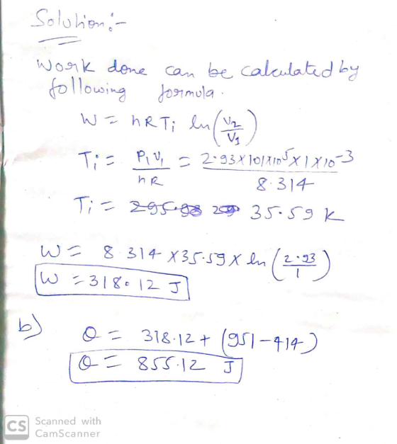 Solution - work done can be calculated by following formula W = nRT; ln (12) - Ti= P U = 2.93X10/1165x1x10 3 . nr 8.314 . Ti=