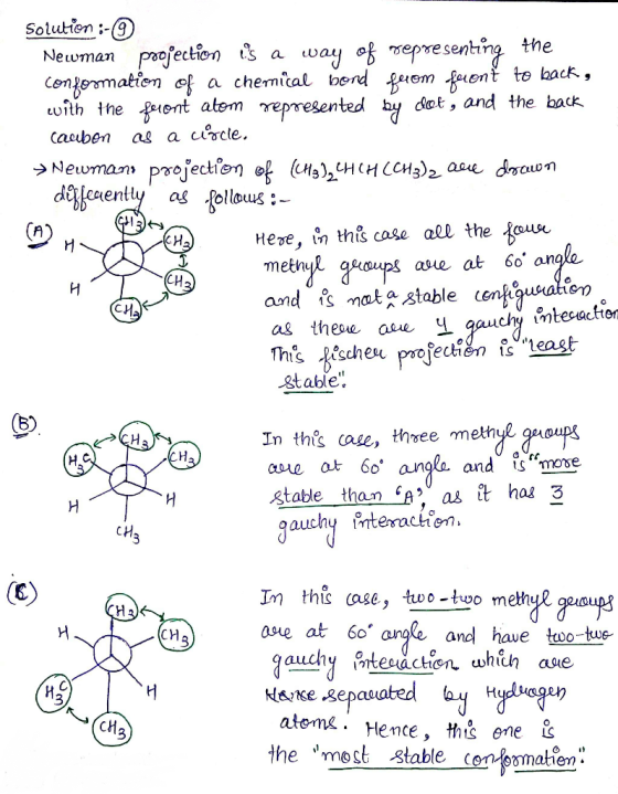 Solution :- Newman projection is a way of representing the conformation of a chemical bond from front to back , with the furo