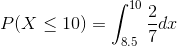 10 P(X 10)- dx 8.5 7