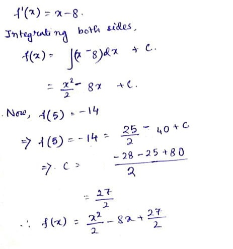 f(X) = 2-8. Integrating both sides, f(x) 16 8)dx + c. = 8x +C. . Now, (5) --14 > {(5) = -14 = 25-40°C -28 -25 +80 f(x) = 22-