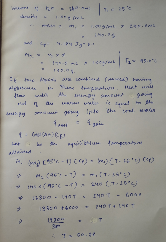 Volume of 140 = 240 OmL T = 25°C density = 1.0ogimL & mans = m = 1.00g/mL x 240.0m2 2 240.09. and Up= 4.184 Igrkt me = V₂ x d