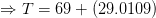 →T = 69 + 29.0109
