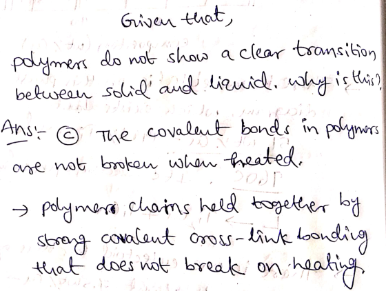 Given that, polymers do not show a clear transition between solid and liquid. why is this? Anst © The covalent bonds in poly