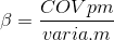 \beta = \frac{COVpm}{varia. m}