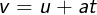 \large v=u+at
