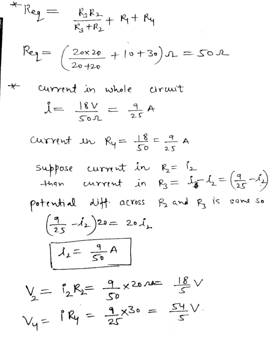 e Bag = Ro Rant Ret Ry Req= ( 20x20 +10+30) 1 = sor 20+20 1 * current in whole circuit i 18v = AA SON current in Ry = 18 = 9