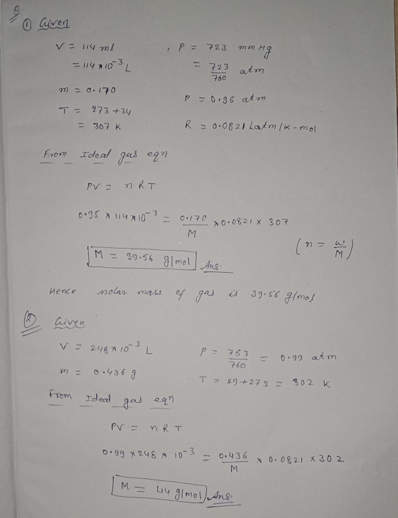 Given v= 114 ml = 1149103 L P = 723 mm Hg - 723 atm 760 m = 0.170 P = 0.95 atm T = 273 +34 = 307k R = 0.0821 Latm/k-mol from