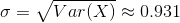 \sigma = \sqrt{Var(X)} \approx 0.931