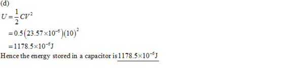 = 0.5 (23.57 x10-6)(10) 1178.5x10-*J Hence the energy stored in a capacitor is1178.5x10 J