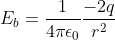 E_b= \frac{1}{4 \pi \epsilon _0}\frac{-2q}{r^2}