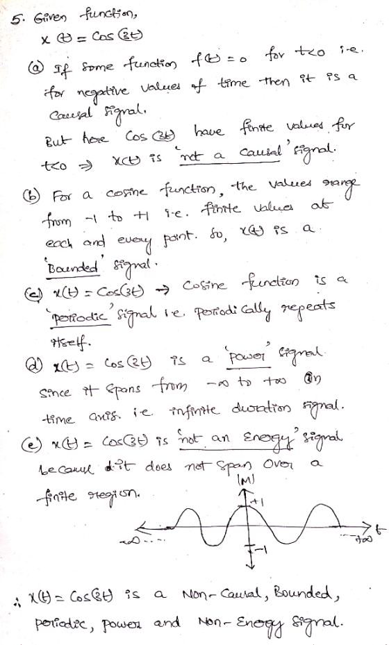 5. Given function, x = caso @ If some function ofs=o for to ie. for negative values of time then it is a Causal signal. . But