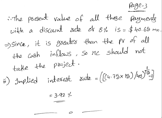 Page-3 The present value of all these payments with a discount rate of 8% is= $40.65 mn. since, it is greater than the pr of