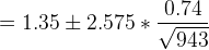 = 1.35 \pm 2.575 * \frac{0.74}{\sqrt {943}}