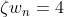 zeta w_{n}=4