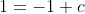 1=-1+c