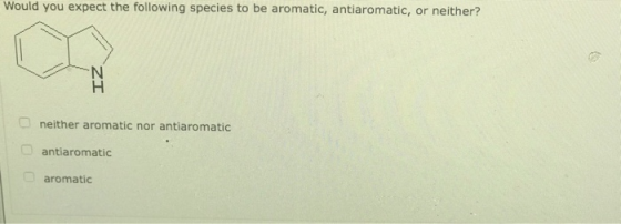 Would you expect the following species to be aromatic, antiaromatic, or neither? neither aromatic nor antiaromatic antiaromat