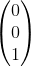 \begin{pmatrix}0\\ 0\\ 1\end{pmatrix}