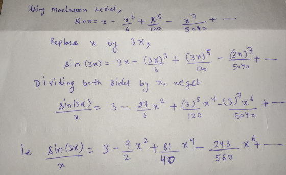 7 + - tus 120 5oyo X by 5 (34) (3x)3 + (34) f 120 5oyo 6 9 x + 8 x 4 lsing maclarsin series, sinn=x XS+ Replace 30g sin (3n)
