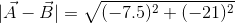 |vec A - vec B| = sqrt{(-7.5)^2+(-21)^2}