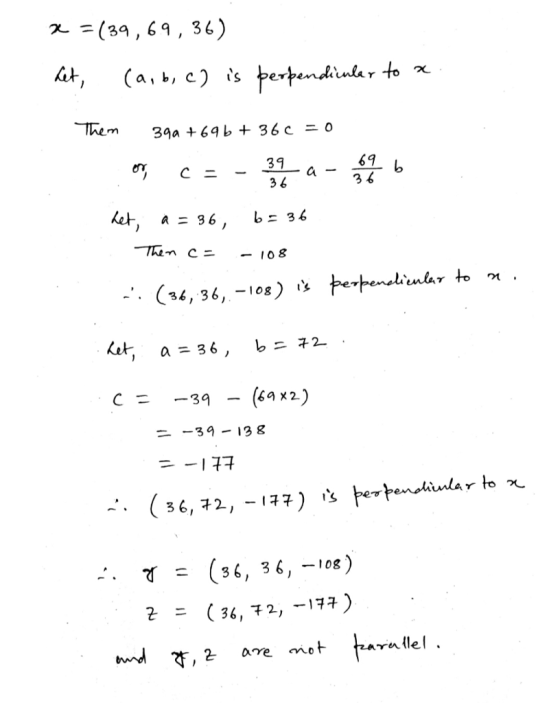 x = (39,69,36) het, (a, b, c) is perpendicular to a Them 390 +69b + 360 = 0 or c= -a- og het, a = 36, b=36 Then c= - 108 -. (