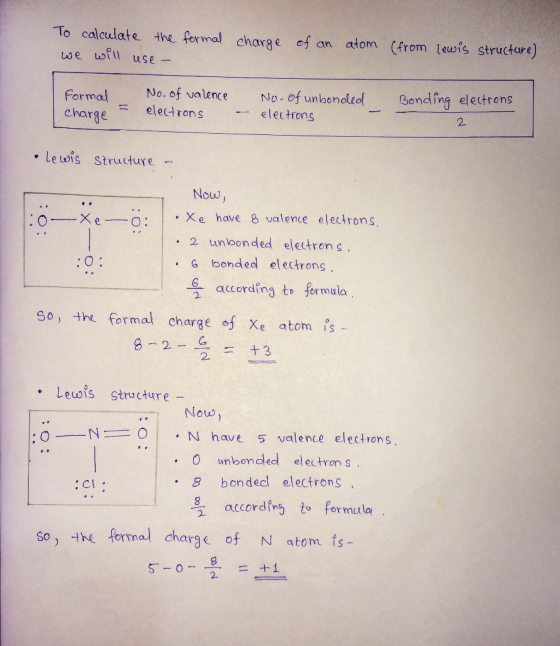 To calculate the fermal charge ef an atom (from leuwis structure) we ui use - Formal No. of valence No of unbondedl Bonding e