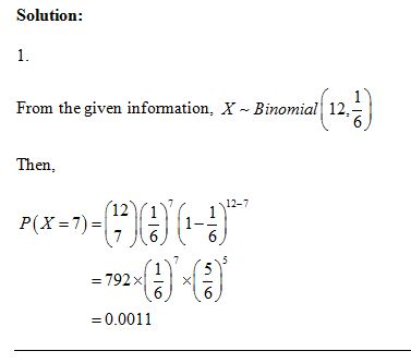 Solution: From the given information, X-Binomial Then, P(X=7=(12)78) (-4) = 0.0011