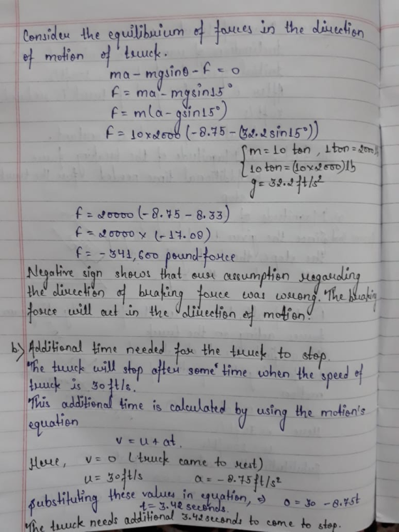 gjinisº) The truck needs additional 3.42 seconds to come to stop. wa V = 0 t=3.42 seconds. Consider the equilibuium of faces