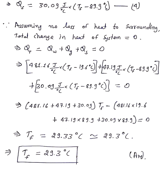 Q = 30.09 Ix (T89.99) — 14) . Assuming no loss of heat to surrounding Total change in heat of System = 0. = = Qw + Qy +Q8= 0