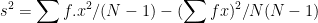 s^{2}=\sum f.x^{2}/(N-1)- (\sum fx)^{2}/N(N-1)