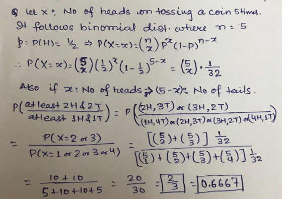 9 let x: No of heads on tossing a coin Stimes. 9t follows binomial dist. where M = 5 Þ: P(H)= ½ → P(X-x):()p²(I-Pjn-2 . P(X=
