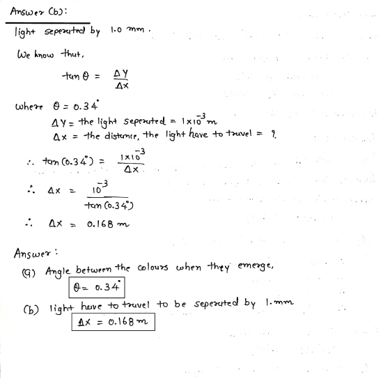 Answer (b): light sepezuted by lo mon. We know that, tan o = AY 4x where o=0.34° 4y= the light Seperated = 1x10?m 4x = the di