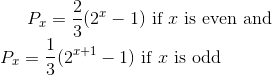 P_x=\frac{2}{3}(2^x-1)\text{ if }x\text{ is even and}\\ P_x=\frac{1}{3}(2^{x+1}-1)\text{ if }x\text{ is odd}
