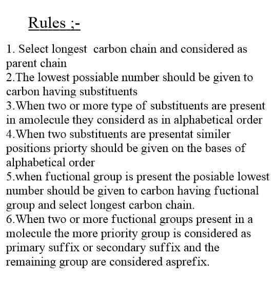 Rules:- 1. Select longest carbon chain and considered as parent chain 2.The lowest possiable number should be given to carbon