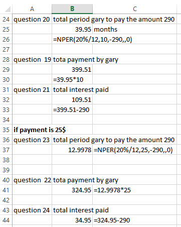 A B 24 question 20 total period gary to pay the amount 290 39.95 months =NPER(20%/12, 10,-290,,0) 28 question 19 tota payment