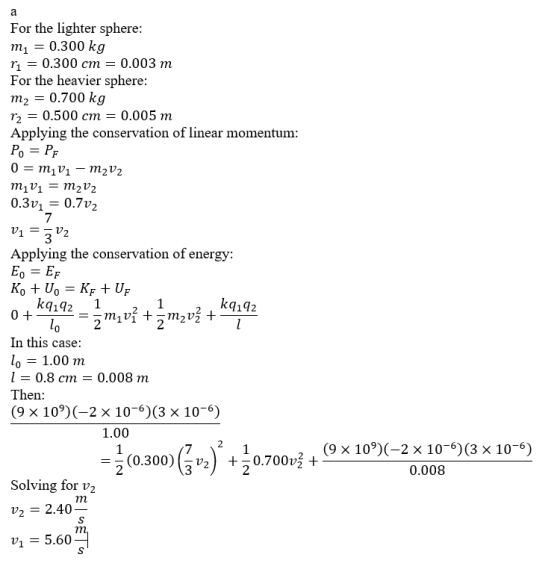 For the lighter sphere: mı = 0.300 kg ri = 0.300 cm = 0.003 m For the heavier sphere: m2 = 0.700 kg r2 = 0.500 cm = 0.005 m A