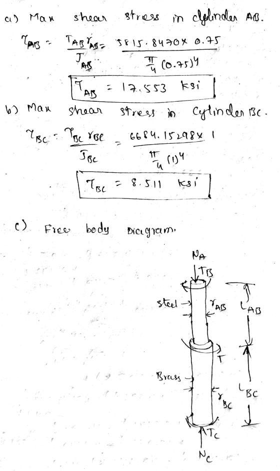 TABASE a) Man shear stress in clelinder AB. Cam 3815.8470 X 0.75 TAS 1 1 1 (0.7574 1 =17,553 ksi ADS b) Man shean stress in C