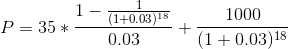 1- P = 35 * = (1+0.03) 18 0.03 1000 T (1+0.03)18