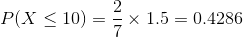P(X < 10) “ × 1.5= 0.4286