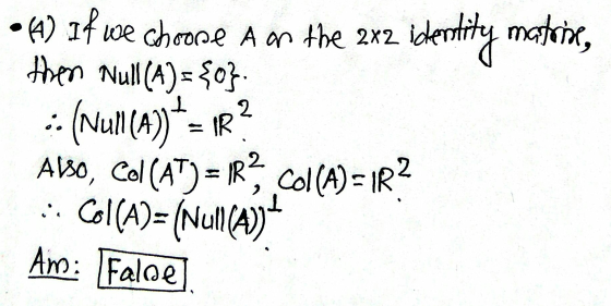 (4) If we identity matrine 2 we choose Aan the 2x2 then Null(A)= {o}: -- (Nun () ALSO, Col (AT) = 1R, Col(A)=IR? :: Col(A)= (