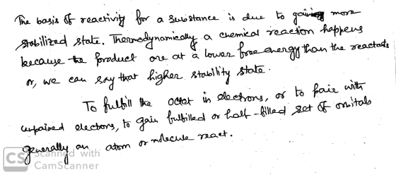 VO The basis of reactivity for a substance is due to gain a more stabilized state. Thermodynamically a chemical reaction happ