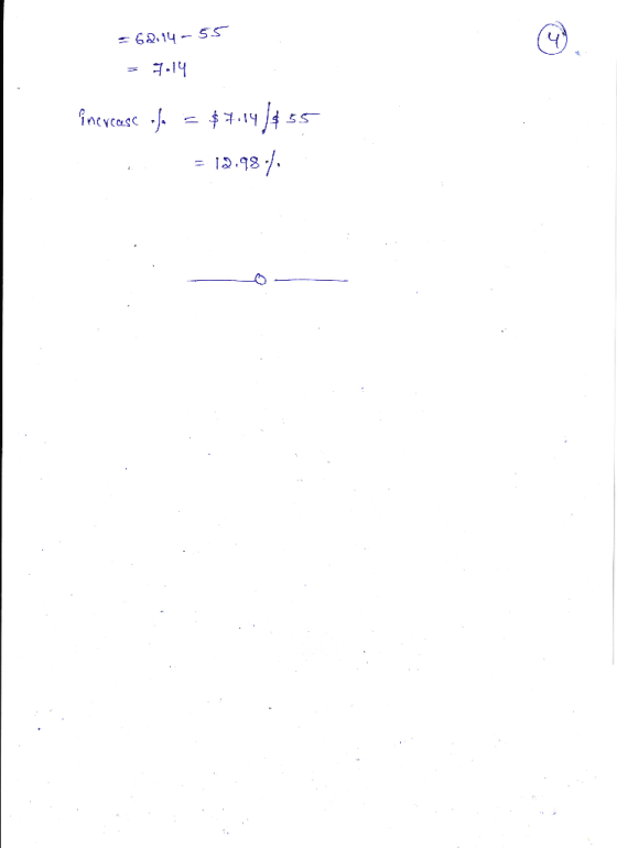 = 62.14-55 = 9.14 inercase ofe = $7.141455 = 12.98.4