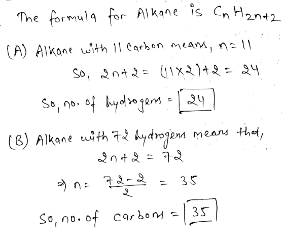 - The formula for Alkane is Cn Hàn42 (A) Alkane with 11 Carbon means, n=l1 so, and 2= (1182)+2= 24. 1. So, no. of hydrogens =