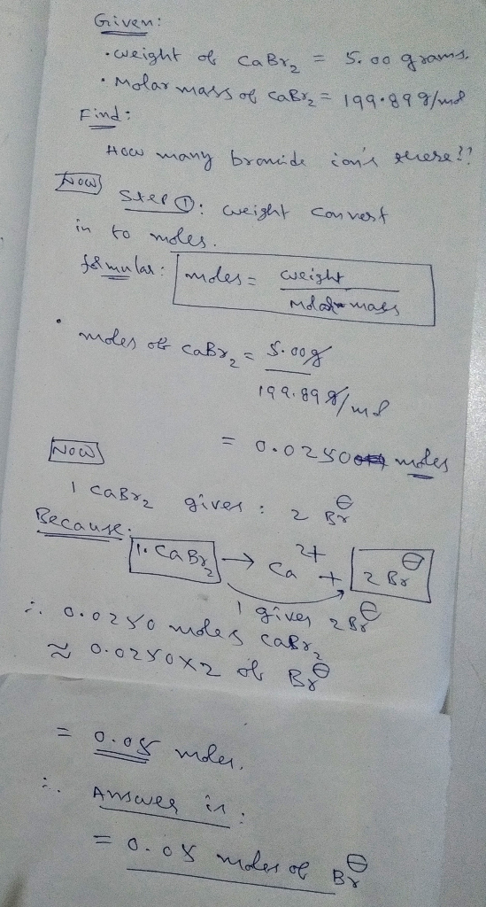 Given: weight ols cabr - 5.00 grams, molar mass of caBr = 199.89 g/mol Find How many broncide cans there?? how su Step & wei