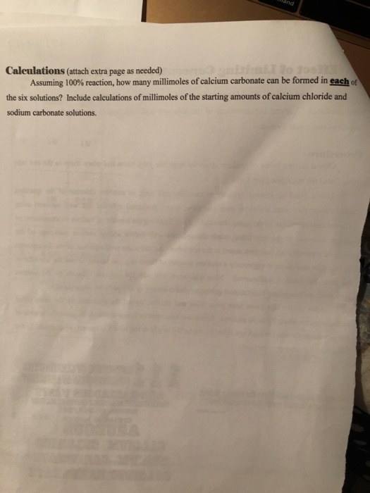 Calculations (attach extra page as needed) Assuming 100% reaction, how many millimoles of calcium carbonate can be formed in